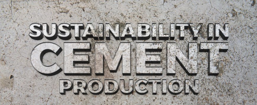 Sustainability in Cement Production